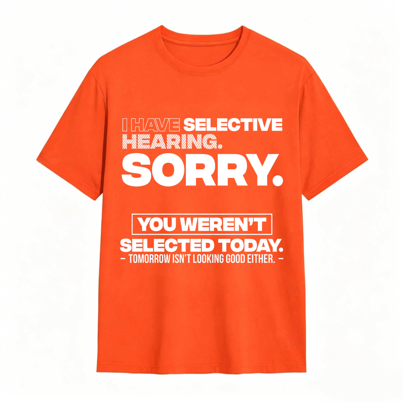 Dorawear™ Selective Hearing Sorry You Weren't Selected Today Unisex Classic T-shirt