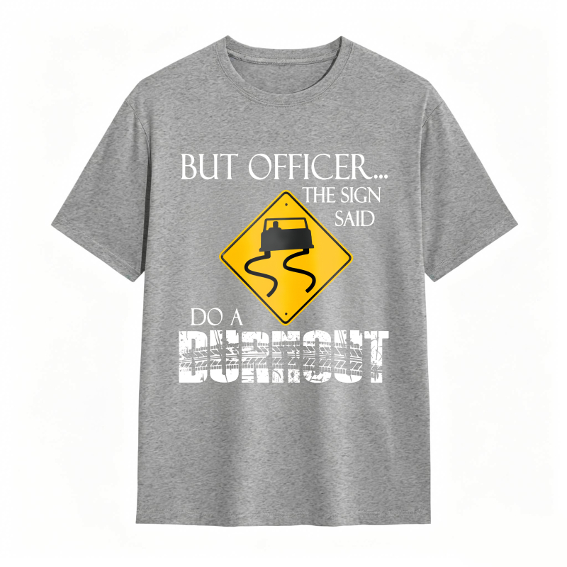 Dorawear™ But Officer The Sign Said Do A Burnout Road Sign Car Pattern Unisex Classic T-shirt