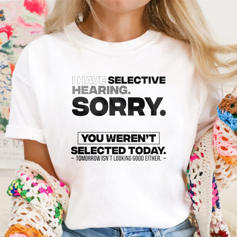 Selective Hearing Sorry You Weren't Selected Today Unisex Classic T-shirt